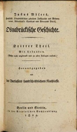 Justus Mösers, Hochfürstl. Osnabrückischen Justizrath und geheimen Referendarius, Ritterschaftlichen Syndicus und Advocatus Patriä, Osnabrückische Geschichte, 3 : Mit Urkunden. (Bisher noch ungedruckt und zu allen Auflagen passend.)