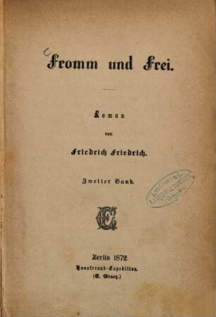 Fromm und Frei : Roman von Friedrich Friedrich. 2
