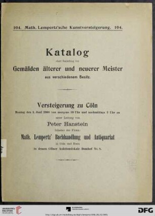 Nr. 104: Math. Lempertz'sche Kunstversteigerung: Katalog einer Sammlung von Gemälden älterer und neuerer Meister aus verschiedenem Besitz : Versteigerung zu Cöln Montag den 1. Juni 1908