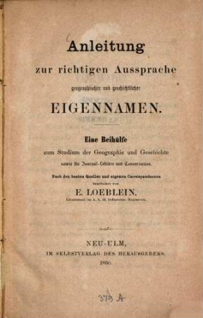 Anleitung zur richtigen Aussprache geographischer und geschichtlicher Eigennamen : Eine Beihülfe zum Studium der Geographie und Geschichte