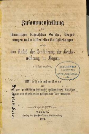 Zusammenstellung der sämmtlichen bayerischen Gesetze, Verordnungen und ministeriellen Entschliessungen welche aus Anlass der Einführung der Reichswährung in Bayern erlassen wurden : mit erläuternden Noten und den zum praktischen Gebrauche nothwendigen Auszügen aus den abgeänderten Gesetzen und Verordnungen. [1]