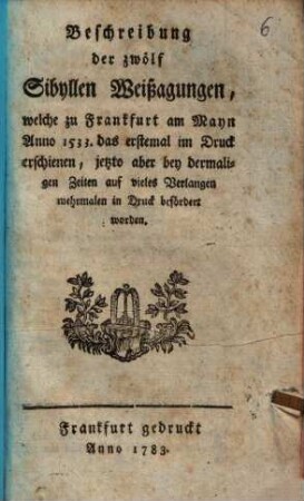 Beschreibung der zwölf Sibyllen Weißagungen : welche zu Frankfurt am Mayn Anno 1533 das erstemal im Druck erschienen