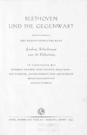 Beethoven und die Gegenwart : Festschrift des Beethovenhauses Bonn : Ludwig Schiedermair zum 60. Geburtstag : in Verbindung mit Herbert Birtner, ...