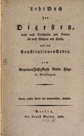 LehrBuch der Digesten, mehr nach Drittheilen und Partes als nach Büchern und Titeln und des ConstitutionenCodex