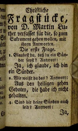 Christliche Fragstücke, von D. Martin Luther verfasset für die, so zum Sakrament gehen wollen, mit ihren Antworten.