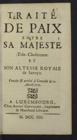 Traite de paix entre sa Majeste Tres-Chretienne, et son Altesse Royale de Savoye.
