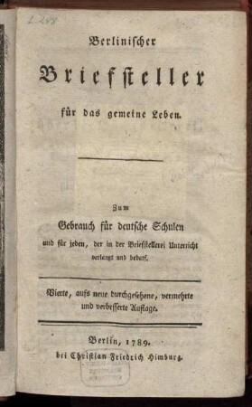 Berlinischer Briefsteller für das gemeine Leben : Zum Gebrauch für deutsche Schulen und für jeden, der in der Briefstellerei Unterricht verlangt und bedarf