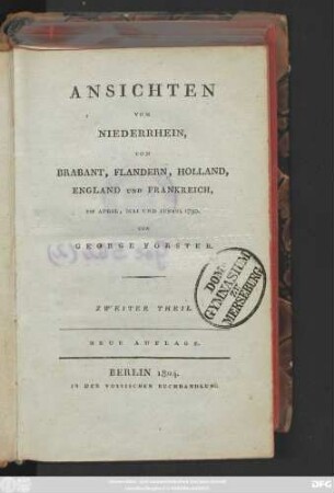 Theil 2: Ansichten vom Niederrhein, von Brabant, Flandern, Holland, England und Frankreich im April, Mai und Junius 1790