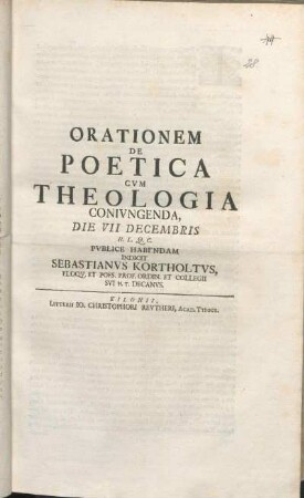 Orationem De Poetica Cvm Theologia Conivngenda, Die VII Decembris H. L. Q. C. Pvblice Habendam Indicit Sebastianvs Kortholtvs, Eloqv. Et Poes. Prof. Ordin. ... : [P.P. Kilonii die VI Decembr MDCCXXVI.]