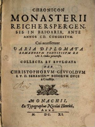 Chronicon Monasterii Reicherspergensis In Baioaria, Ante Annos CD. Congestvm : Cui accesserunt Varia Diplomata Romanorvm Pontificvm Ex M.S. Codice peruetusto