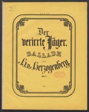 Der verirrte Jäger : Ballade von J. v. Eichendorff; für eine tiefe Stimme mit Begleitung des Pianoforte; op. 2