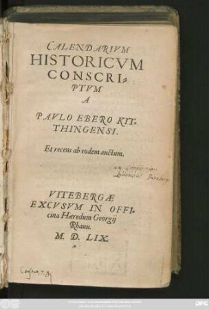 CALENDARIVM || HISTORICVM || CONSCRI=||PTVM || A || PAVLO EBERO KIT=||THINGENSI.|| Et recens ab eodem auctum.||