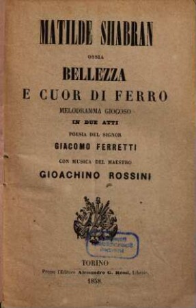 Matilde Shabran ossia Bellezza e cuor di ferro : melodramma giocoso in due atti