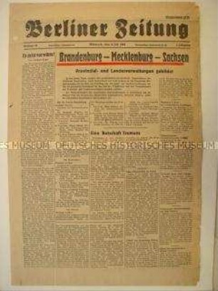 Tageszeitung für den Sowjetischen Sektor Berlins "Berliner Zeitung" u.a. zur Bildung von Provinzial- und Landesverwaltungen in Brandenburg, Mecklenburg und Sachsen