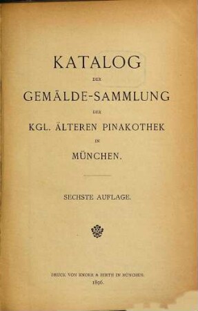 Katalog der Gemälde-Sammlung der Kgl. älteren Pinakothek in München : amtliche Ausgabe [nicht illustrierte Ausgabe], 6