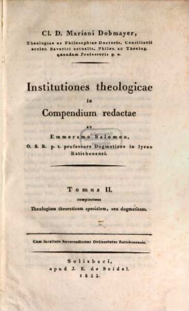 Cl. D. Mariani Dobmayer ... institutiones theologicae. 2, Complectens theologiam theoreticam specialem, seu dogmaticam
