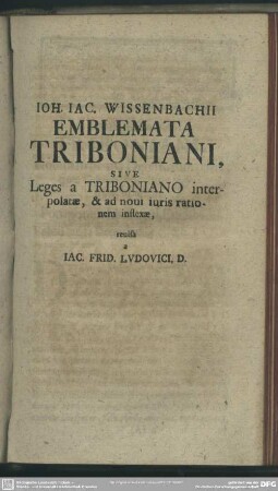 Emblemata Triboniani, Sive Leges a Triboniano interpolatae, & ad novi iuris rationem inflexae