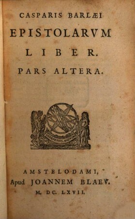 Casparis Barlaei Med. Doct. ac Philosophiae in ill. Amstel. Gymnasio dum viveret Professoris Epistolarvm Liber, Pars Altera