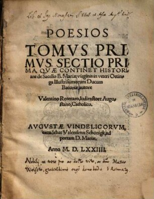 Poesios tomus ..., Tomus primus, sectio prima. quae continet historiam de sacello B. Mariae, virginis in veteri Oetinga illustrissimorum ducum Bavariae ...