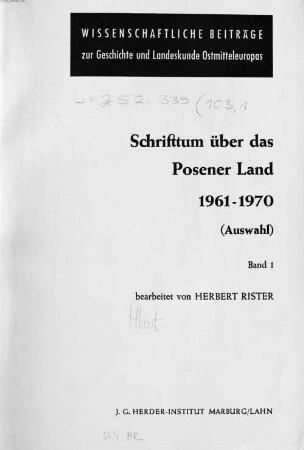 Schrifttum über das Posener Land : (Auswahl). 103, 1 = 1961/70, 1. Allgemeines, Landeskunde, Bevölkerungs-, Siedlungs- und Volkskunde, Geschichte. - 1976