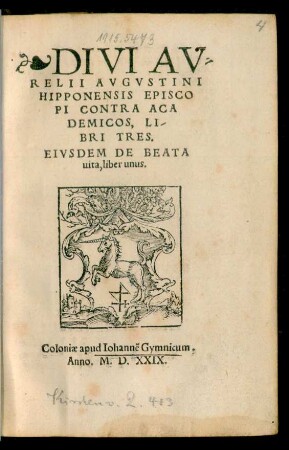 DIVI AV=||RELII AVGVSTINI || HIPPONENSIS EPISCO||PI CONTRA ACA||DEMICOS, LI-||BRI TRES.|| EIVSDEM DE BEATA || uita, liber unus.||
