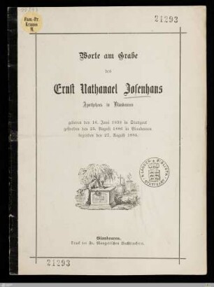 Worte am Grabe des Ernst Nathanael Josenhans Apothekers in Blaubeuren : geboren den 16. Juni 1833 in Stuttgart, gestorben den 25. August 1886 in Blaubeuren, begraben den 27. August 1886