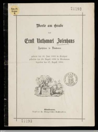 Worte am Grabe des Ernst Nathanael Josenhans Apothekers in Blaubeuren : geboren den 16. Juni 1833 in Stuttgart, gestorben den 25. August 1886 in Blaubeuren, begraben den 27. August 1886