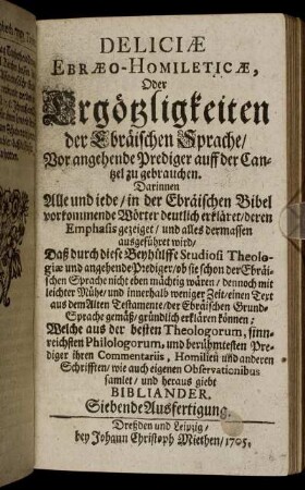 Deliciæ Ebræo- Homileticæ, Oder Ergötzlichkeiten der Ebräischen Sprache/ ... Siebende Ausfertigung.
