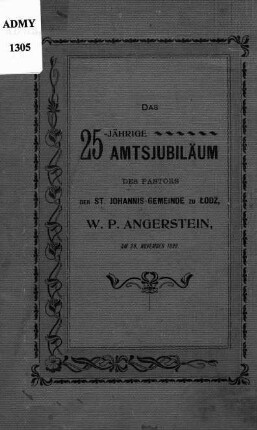 Das 25-jährige Amtsjubiläum des Pastors der St. Johannis-Gemeinde zu Lodz, Wilhelm Petrus Angerstein : am 29. November 1899