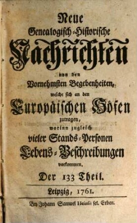 Neue genealogisch-historische Nachrichten von den vornehmsten Begebenheiten, welche sich an den europäischen Höfen zutragen. [58]. 1761/62 = T. 133 - 145/146