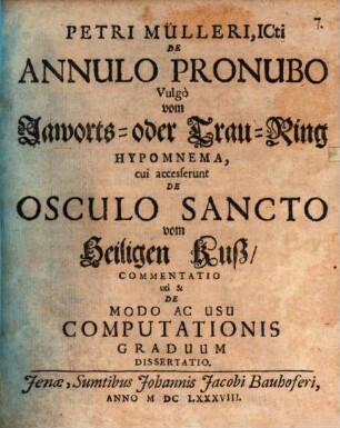Petri Mülleri, ICti De Annulo Pronubo Vulgo vom Jaworts- oder Trau-Ring Hypomnema : cui accesserunt De Osculo Sancto vom Heiligen Kuß, Commentatio uti & De Modo Ac Usu Computationis Graduum Dissertatio