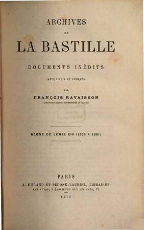 Archives de la Bastille, documents inédits recueillis et publiés par François Ravaisson : [Ab vol. 18:] Publ. par Louis Ravaisson-Mollien. 6