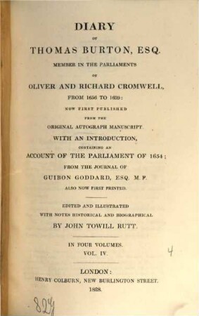 Diary of Thomas Burton, esq. member in the Parliaments of Oliver and Richard Cromwell : from 1656 to 1659 ; in four volumes. 4