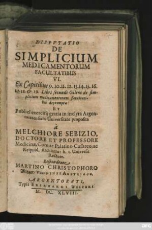 Disputatio De Simplicium Medicamentorum Facultatibus VI. : Ex Capitibus 9. 10. 11. 12. 13. 14. 15. 16. 17. 18. & 19. Libri secundi Galeni ...