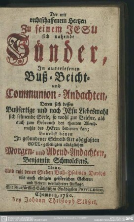 Der mit rechtschaffenem Hertzen Zu seinem Jesu sich nahende Sünder : In auserlesenen Buß- Beicht- und Communion-Andachten ...