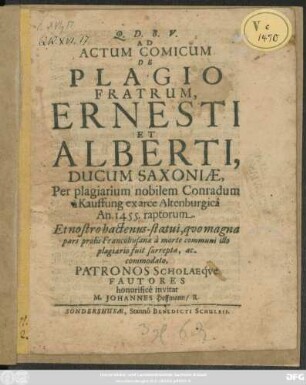 Ad Actum Comicum De Plagio Fratrum, Ernesti Et Alberti, Ducum Saxoniae, Per plagiarium nobilem Conradum a Kauffung ex arce Altenburgica An. 1455. raptorum ... invitat M. Johannes Hoffmann/ R.