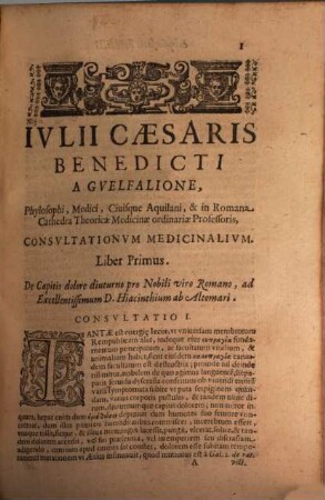 Consultationvm Medicinalivm Opvs : Vtile Iucundum Necessarium Medicorum Principu[m] tutela, dogmatu[m] uarietate et ordinata morboru[m] omniu[m] curatione