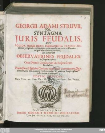Georgii Adami Struvii, ICti, Syntagma Iuris Feudalis : Quo Solida Huius Iuris Fundamenta Traduntur; textus perspicue explicantur; controversiae nervose resolvuntur; & quid usus obtineat, monetur