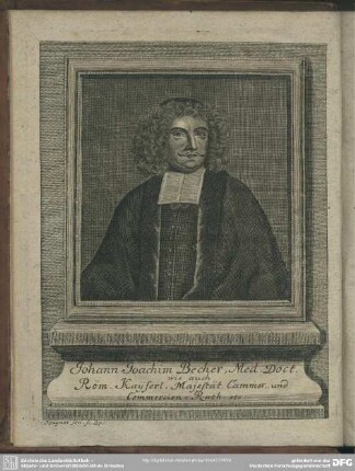 Johann Joachim Becher, Med. Doct. wie auch Röm. Kayserl. Majestät Cammer, und Commercien-Rath. etc.