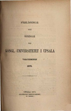 Föreläsningar och övningar vid Kungliga Universitetet i Uppsala, 1873, Vårterminen