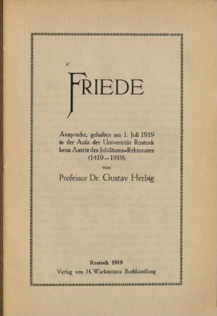 Friede : Ansprache, gehalten am 1. Juli 1919 in d. Aula d. Univ. Rostock beim Antritt d. Jubiläums-Rektorates 1419-1919