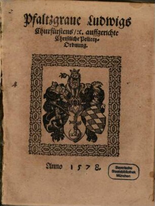 Pfaltzgraue Ludwigs Churfürstens [et]c. auffgerichte Christliche PoliceyOrdnung