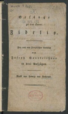 Gesänge zu der Oper: Fidelio : Frey nach dem Französischen bearbeitet von Joseph Sonnleithner in drei Aufzügen