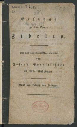 Gesänge zu der Oper: Fidelio : Frey nach dem Französischen bearbeitet von Joseph Sonnleithner in drei Aufzügen