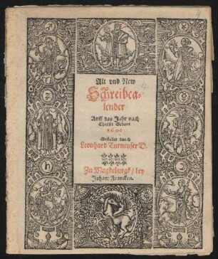 Alt vnd New || Schreibca=||lender || Auff das Jahr nach || Christi Geburt || 1601 || Gestellet durch || Leonhard Turneuser D.||