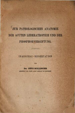 Zur pathologischen Anatomie der acuten Leberatrophie und der Phosphorvergiftung : Inaugural-Dissertation