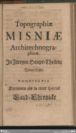 Topographiae Misniae Architechnographicae. In Zweyen Haupt-Theilen, Deren Erster ΚΩΜΗΓΡΑΦΙΑ Darinnen als in einer special Land-Chronicke