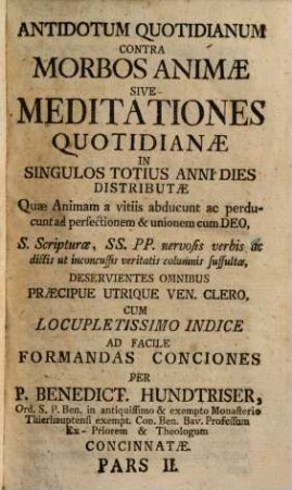 Antidotum Quotidianum Contra Morbos Animae Sive Meditationes Quotidianae : In Singulos Totius Anni Dies Distributae ..., 2