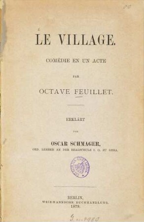 Le Village : Comédie en un acte par Octave Feuillet. Erklärt von Oscar Schmager