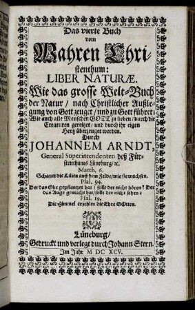4: Herrn Johann. Arndts/ Weiland General-Superint. deß löblichen Fürstenthums Lüneburg/ Fünff Bücher Vom wahren Christenthum. 4